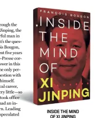  ??  ?? INSIDE THE MIND OF XI JINPING By Francois Bougon Context `599; 181 pages