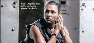  ??  ?? Lorcia Cooper as Tyson in the local prison drama, Lockdown.