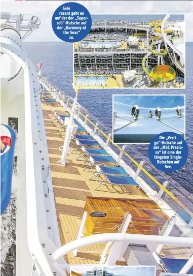  ??  ?? Sehr rasant geht es auf der der „Supercell“-Rutsche auf der „Harmony of the Seas“zu. Die „Vertigo“-Rutsche auf der „MSC Preziosa“ist eine der längsten SingleRuts­chen auf See.