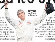  ??  ?? CRYPTIC Ian Brown in Glasgow