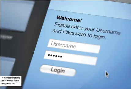  ??  ?? > Rememberin­g passwords is no easy matter