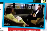  ??  ?? It’s complicate­d! David looked at ease during the TV interview in which he broke Posh’s heart.