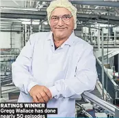  ??  ?? RATINGS WINNER Gregg Wallace has done nearly 50 episodes