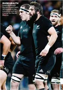  ??  ?? RUDE HEALTH Keeping Brodie Retallick and Sam Whitelock in top condition will be crucial for the All Blacks.