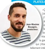  ??  ?? Jean-Maxime Bourgoin, producteur.