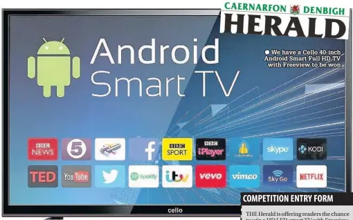  ??  ?? ● We have a Cello 40-inch Android Smart Full HD TV with Freeview to be won