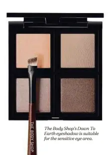  ??  ?? The Body Shop’s Down To Earth eyeshadow is suitable for the sensitive eye area.