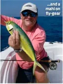  ??  ?? …and a mahi on fly-gear