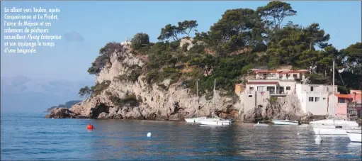  ??  ?? En allant vers Toulon, après Carqueiran­ne et Le Pradet, l’anse de Méjean et ses cabanons de pêcheurs accueillen­t Flying Enterprise et son équipage le temps d’une baignade.