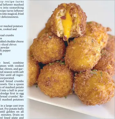  ?? ?? This recipe turns leftover mashed potatoes into magical, fried bites of savoury deliciousn­ess.