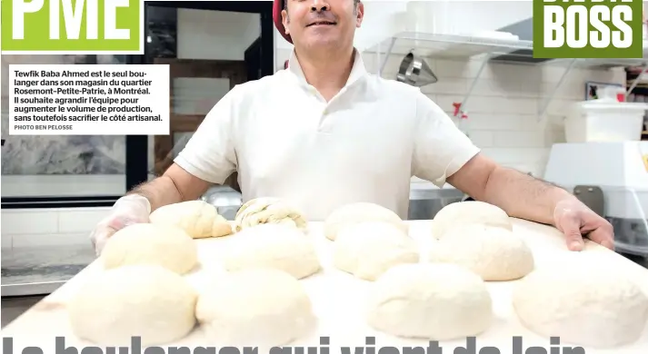  ?? PHOTO BEN PELOSSE ?? Tewfik Baba Ahmed est le seul boulanger dans son magasin du quartier Rosemont–Petite-Patrie, à Montréal. Il souhaite agrandir l’équipe pour augmenter le volume de production, sans toutefois sacrifier le côté artisanal.