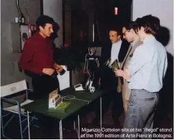  ?? ?? Maurizio Cattelan sits at his “illegal” stand at the 1991 edition of Arte Fiera in Bologna.