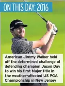  ??  ?? American Jimmy Walker held off the determined challenge of defending champion Jason Day to win his first Major title in the weather-affected US PGA Championsh­ip in New Jersey