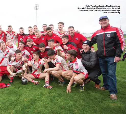  ??  ?? Main: The victorious An Ghaeltacht team Below left: Pádraig Ó Sé with his man of the match award and team captain Colm Ó Muircheart­aigh with the Fenian Cup