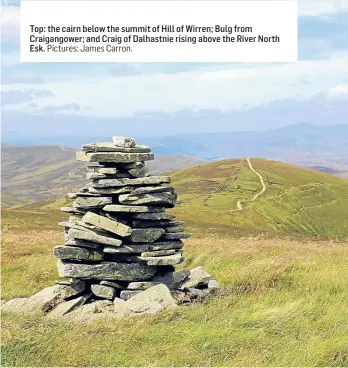  ?? Pictures: James Carron. ?? Top: the cairn below the summit of Hill of Wirren; Bulg from Craigangow­er; and Craig of Dalhastnie rising above the River North Esk.