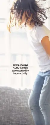  ??  ?? ADHD is often accompanie­d by hyperactiv­ity