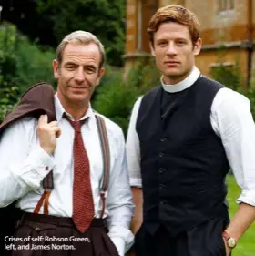  ??  ?? Crises of self: Robson Green, left, and James Norton.