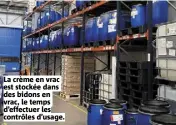  ?? ?? La crème en vrac est stockée dans des bidons en vrac, le temps d’effectuer les contrôles d’usage.