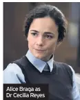  ??  ?? Alice Braga as Dr Cecilia Reyes