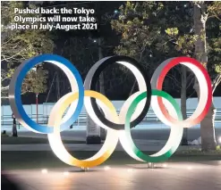  ??  ?? Pushed back: the Tokyo Olympics will now take place in July-august 2021