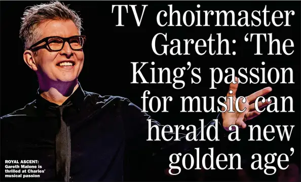  ?? Picture: KIRSTEN MCTERNAN/BBC/SOMERSAULT STUDIO ?? ROYAL ASCENT: Gareth Malone is thrilled at Charles’ musical passion