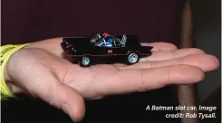  ??  ?? A Batman slot car. Image credit: Rob Tysall.