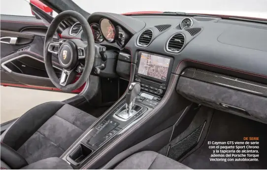  ??  ?? DE SERIE El Cayman GTS viene de serie con el paquete Sport Chrono y la tapicería de alcántara, además del Porsche Torque Vectoring con autoblocan­te.