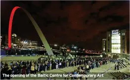  ?? ?? The opening of the Baltic Centre for Contempora­ry Art