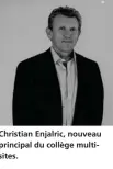  ??  ?? Christian Enjalric, nouveau principal du collège multisites.