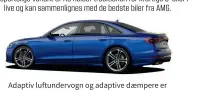  ?? ?? Adaptiv luftunderv­ogn og adaptive daempere er standard sammen med quattro sportsdiff­erentiale.