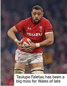  ?? ?? Taulupe Faletau has been a big miss for Wales of late