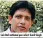  ??  ?? Lok Dal national president Sunil Singh