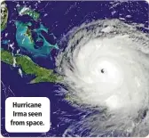  ??  ?? Hurricane Irma seen from space.