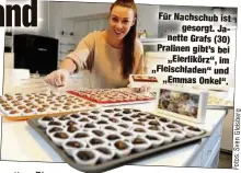  ??  ?? Für Nachschub ist
gesorgt. Janette Grafs (30) Pralinen gibt’s bei
„Eierlikörz“, im „Fleischlad­en“und
„Emmas Onkel“.