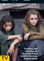  ??  ?? In Italian with subtitles, My Beautiful Friend is HBO’S first nonEnglish series.