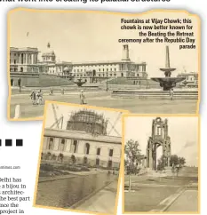  ??  ?? Fountains at Vijay Chowk; this chowk is now better known for
the Beating the Retreat ceremony after the Republic Day
parade
Rashtrapat­i Bhavan dome (left) and garden (right)