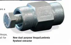  ??  ?? New dual purpose Vespa/Lambreta flywheel extractor