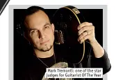  ??  ?? Mark Tremonti: one of the star judges for Guitarist Of The Year