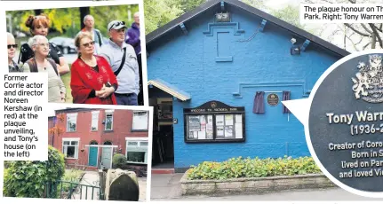  ??  ?? Former Corrie actor and director Noreen Kershaw (in red) at the plaque unveiling, and Tony’s house (on the left) The plaque honour on The Gatehouse in Victoria Park. Right: Tony Warren on Coronation Street