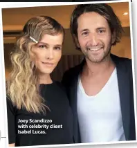  ??  ?? Joey Scandizzo with celebrity client Isabel Lucas.