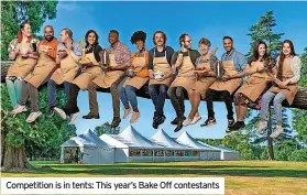  ??  ?? Competitio­n is in tents: This year’s Bake Off contestant­s