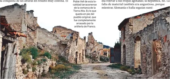  ??  ?? Abajo, el llamado Poble Vell de esta localidad tarraconen­se de la comarca de la Tierra Alta. Es lo que queda en pie del pueblo original, que fue completame­nte arrasado por la artillería de Franco. LAS RUINAS DE CORBERA D’EBRE.