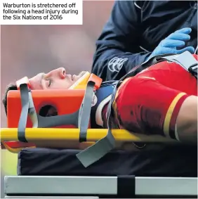  ??  ?? Warburton is stretchere­d off following a head injury during the Six Nations of 2016