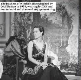  ?? ?? The Duchess of Windsor photograph­ed by Cecil Beaton in 1939, wearing lot XXX and her emerald and diamond engagement ring