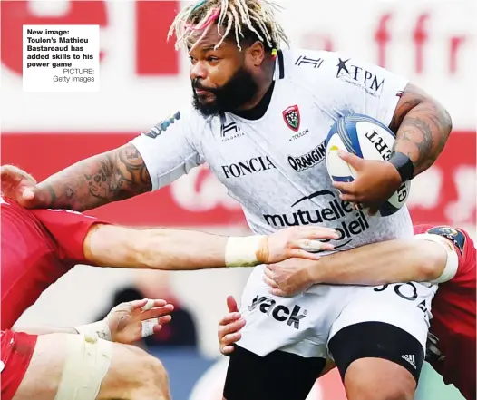  ?? PICTURE: Getty Images ?? New image: Toulon’s Mathieu Bastareaud has added skills to his power game