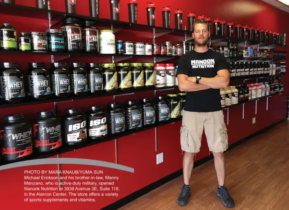 ??  ?? PHOTO BY MARA KNAUB/YUMA SUN
Michael Erickson and his brother-in-law, Manny Manzano, who is active-duty military, opened Nanook Nutrition at 3939 Avenue 3E, Suite 118, in the Alarcon Center. The store offers a variety of sports supplement­s and vitamins.