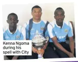  ??  ?? Kenna Ngoma during his spell with City