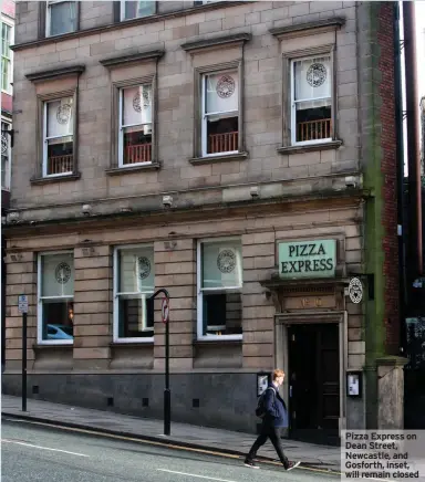  ??  ?? Pizza Express on Dean Street, Newcastle, and Gosforth, inset, will remain closed