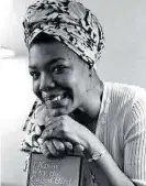  ??  ?? Maya Angelou.