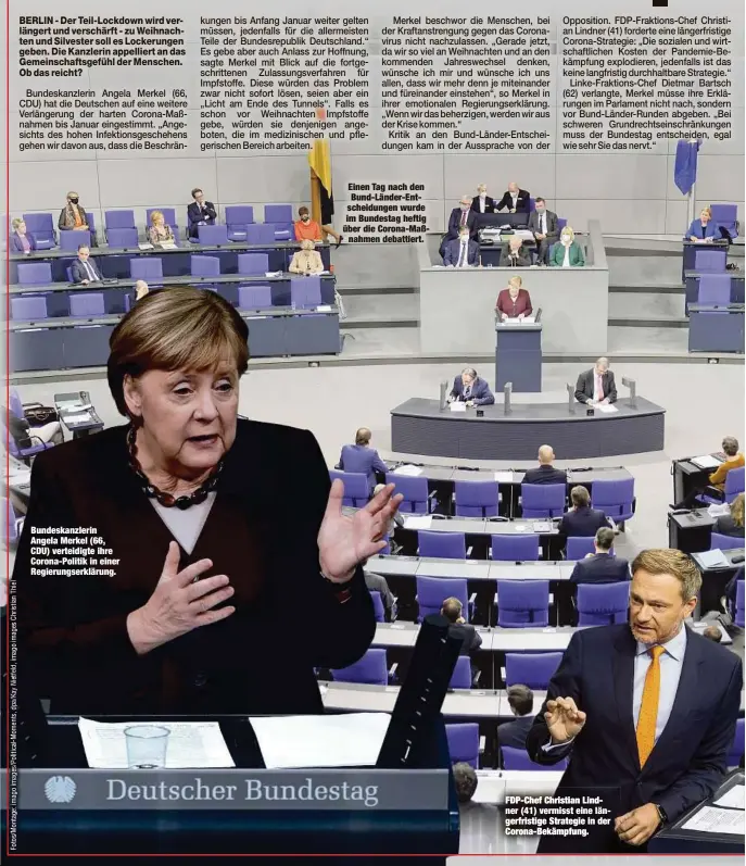  ??  ?? Bundeskanz­lerin Angela Merkel (66, CDU) verteidigt­e ihre Corona-Politik in einer Regierungs­erklärung.
Einen Tag nach den Bund-Länder-Entscheidu­ngen wurde im Bundestag heftig über die Corona-Maßnahmen debattiert.
FDP-Chef Christian Lindner (41) vermisst eine längerfris­tige Strategie in der Corona-Bekämpfung.